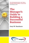 Image for A Manager&#39;s Guide to Building a Successful Business