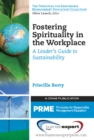 Image for Fostering Spirituality in the Workplace: A Leader&#39;s Guide to Sustainability