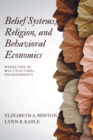 Image for Belief Systems, Religion, and Behavioral Economics: Marketing in Multicultural Environments