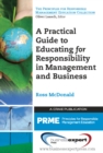 Image for A practical guide to educating for responsibility in management and business