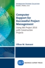 Image for Computer support for successful project management: using MS Project 2016 with construction projects