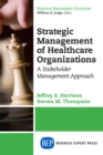 Image for Strategic Management of Healthcare Organizations: A Stakeholder Management Approach