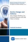 Image for Service Design and Delivery: How Design Thinking Can Innovate Business and Add Value to Society