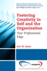 Image for Fostering creativity in self and the organization: your professional edge