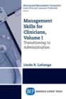 Image for Management Skills for Clinicians, Volume I: Transitioning to Administration