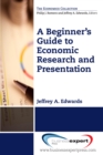 Image for A beginner&#39;s guide to economic research and presentation