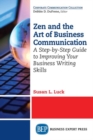 Image for Zen and the Art of Business Communication : A Step-by-Step Guide to Improving Your Business Writing Skills