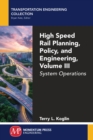 Image for High Speed Rail Planning, Policy, and Engineering, Volume III: System Operations