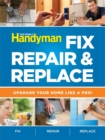 Image for Fix, Repair &amp; Replace : Upgrade Your Home Like a Pro