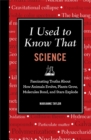 Image for I Used to Know That: Science : Fascinating Truths About How Animals Evolve, Plants Grow, Molecules Bond, and Stars Explode