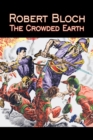 Image for The Crowded Earth by Robert Bloch, Science Fiction, Fantasy, Adventure