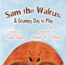 Image for Sam the Walrus : A Grumpy Day to Play