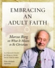 Image for Embracing an Adult Faith Participant&#39;s Workbook : Marcus Borg on What it Means to Be Christian - A 5-Session Study