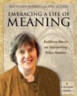 Image for Embracing a Life of Meaning : Kathleen Norris on Discovering What Matters