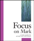 Image for Focus on Mark: A Study Guide for Groups and Individuals