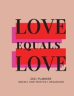 Image for Love Equals Love 2021 Planner Weekly and Monthly Organizer