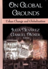 Image for On Global Grounds : Urban Change &amp; Globalization