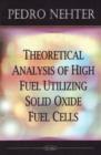 Image for Theoretical Analysis of High Fuel Utilizing Solid Oxide Fuel Cells