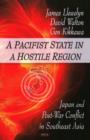 Image for Pacifist State in a Hostile Region : Japan &amp; Post War Conflict in Southeast Asia