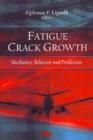 Image for Fatigue crack growth  : mechanics, behavior, and prediction