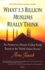 Image for What 1.3 billion Muslims really think  : an answer to a recent Gallup study, based on the World Values Survey