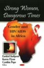 Image for Strong Women, Dangerous Times : Gender &amp; HIV/AIDS in Africa