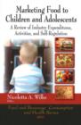Image for Marketing Food to Children &amp; Adolescents : A Review of Industry Expenditures, Activities &amp; Self-Regulation