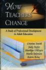 Image for How teachers change  : a study of professional development in adult education