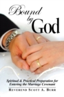Image for Bound by God : Spiritual &amp; Practical Preparation for Entering the Marriage Covenant