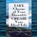 Image for Take Charge of Your Thoughts - Create Your Ideal Life