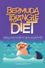 Image for Bermuda Triangle Diet Everything You Need to Know So the Weight Loss Industry Doesn&#39;t Eat You Alive!