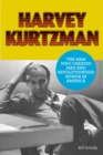 Image for Harvey Kurtzman  : the man who created MAD and revolutionized humor in America