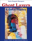 Image for Ghost Layers &amp; Color Washes: Three Steps to Spectacular Quilts