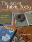 Image for The art of fabric books: innovative ways to use fabric in scrapbooks, altered books &amp; more