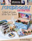 Image for Scrapbooks on the go: collect &amp; create while you travel
