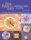 Image for Fast, fun &amp; easy creative fabric clocks