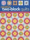 Image for Creative two-block quilts: 12 original blocks, 20 quilt designs, unlimited combinations