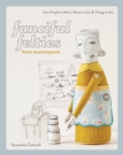 Image for Fanciful felties from mummysam: sew people to meet, places to go &amp; things to do