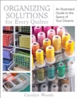 Image for Organizing solutions for every quilter: an illustrated guide to the space of your dreams
