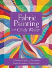 Image for Fabric painting with Cindy Walter  : a beginner&#39;s guide