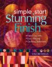 Image for Simple start, stunning finish: fabric secrets, easy piecing, quilting solutions