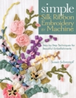 Image for Simple silk ribbon embroidery by machine: step-by-step techniques for beautiful embellishments