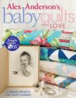 Image for Alex Anderson&#39;s baby quilts with love: 12 timeless projects for today&#39;s nursery
