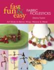 Image for Fast, fun &amp; easy fabric ficklesticks: art sticks to bend, wrap, weave &amp; wear