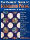 Image for The experts&#39; guide to foundation piecing: 15 techniques &amp; projects