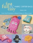 Image for Fast fun &amp; easy fabric critter bags