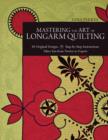 Image for Mastering the art of longarm quilting: 40 original designs, step-by-step instructions, takes you from novice to expert