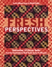Image for Fresh Perspectives: Reinventing 18 Classic Quilts from the International Quilt Study Center