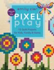 Image for Pixel play: 15 quilt projects for kids, family &amp; home