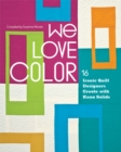 Image for We love color  : 16 iconic quilt designers create with kona solids